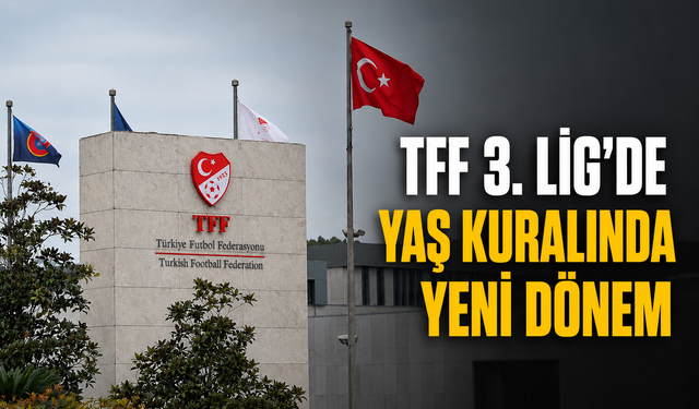 TFF 3. Lig'de yaş kuralında yeni dönem