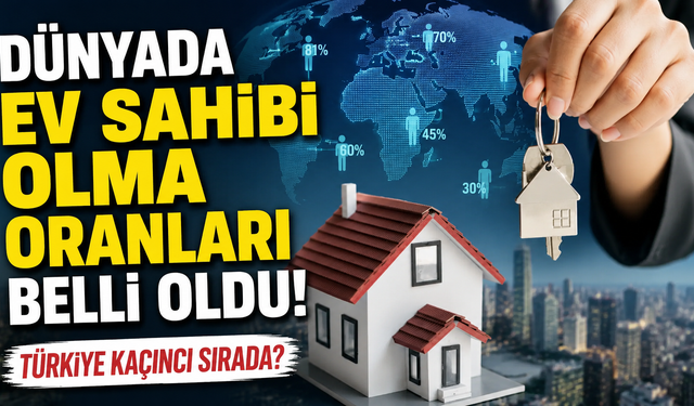Dünyada ev sahibi olma oranları belli oldu! Türkiye kaçıncı sırada?