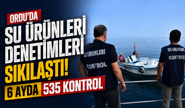 Ordu'da su ürünleri denetimleri sıkılaştı: 6 ayda 535 kontrol
