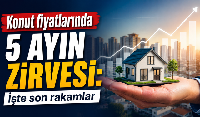 Konut fiyatlarında 5 ayın zirvesi: İşte son rakamlar