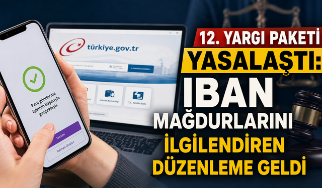 12. Yargı paketi yasalaştı: IBAN mağdurlarını ilgilendiren düzenleme geldi