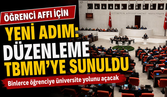 Öğrenci affı için yeni adım: Düzenleme TBMM'ye sunuldu