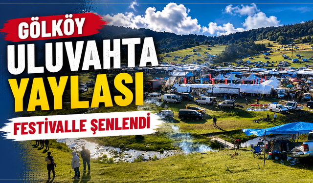 Gölköy Uluvahta Yaylası festivalle şenlendi