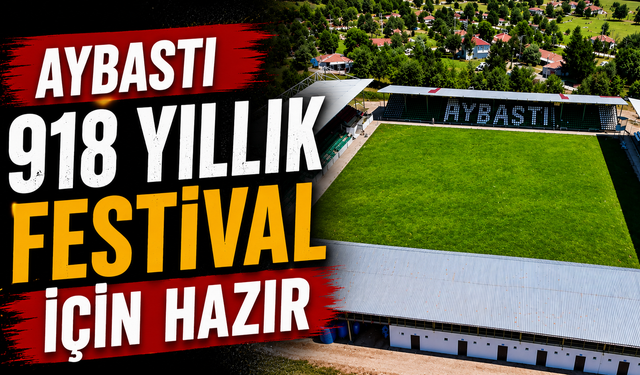 Aybastı 918 yıllık festival için hazır