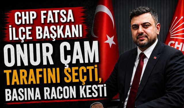CHP Fatsa İlçe Başkanı Onur Çam tarafını seçti, basına racon kesti