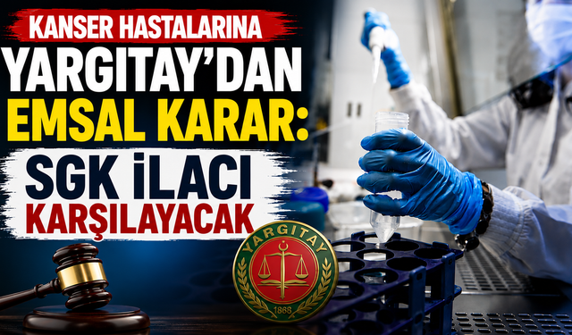 Kanser hastalarına Yargıtay'dan emsal karar: SGK ilacı karşılayacak