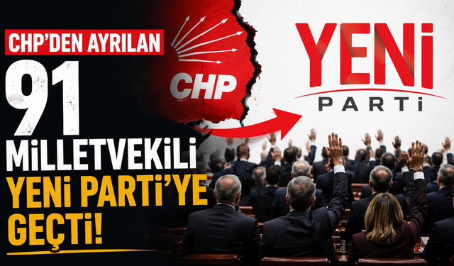CHP'den ayrılan 91 milletvekili YENİ Parti'ye geçti
