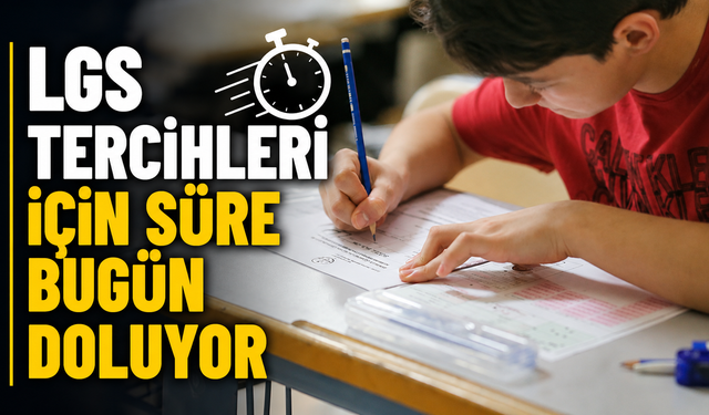 LGS tercihleri için süre bugün doluyor