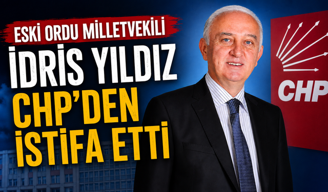 Eski Ordu Milletvekili İdris Yıldız CHP'den istifa etti