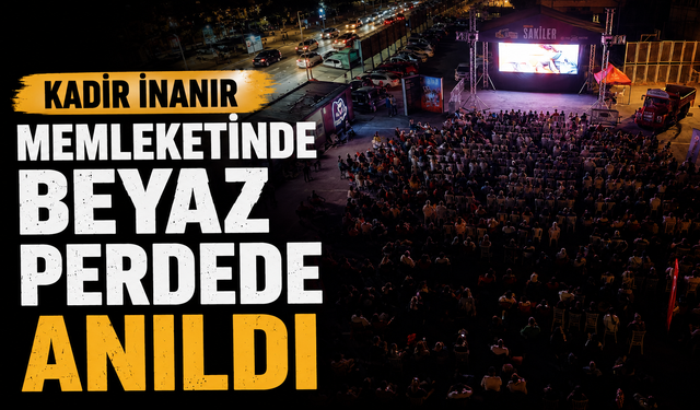 Kadir İnanır memleketinde beyaz perdede anıldı