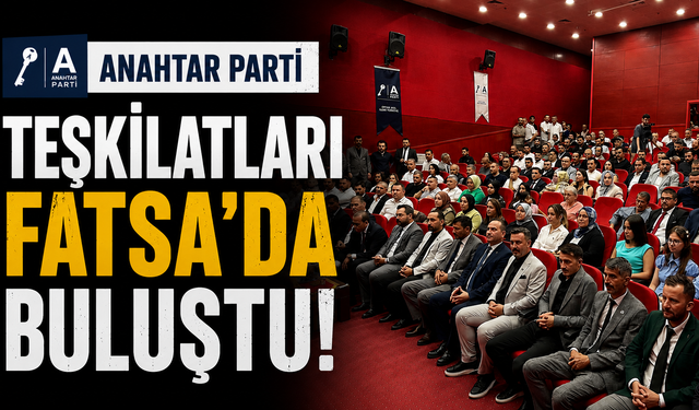 Anahtar Parti teşkilatları Fatsa'da buluştu