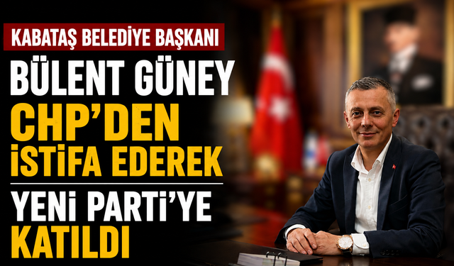 Kabataş Belediye Başkanı Bülent Güney CHP'den istifa ederek Yeni Parti'ye katıldı
