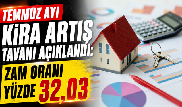 Temmuz Ayı kira artış tavanı açıklandı: Zam oranı yüzde 32,03