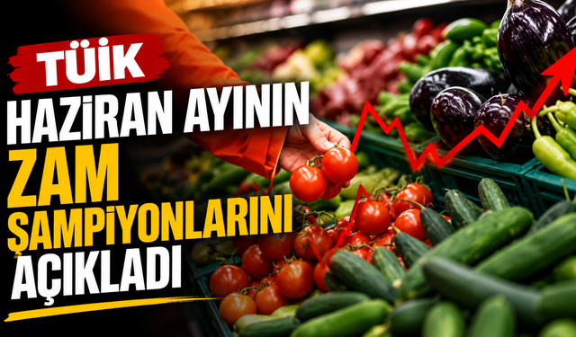 TÜİK Haziran ayının zam şampiyonlarını açıkladı