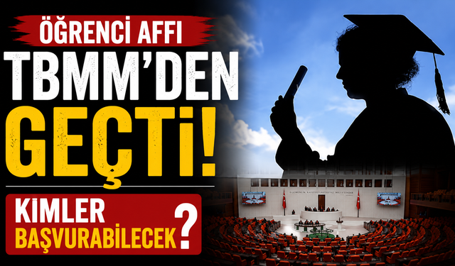 Öğrenci affı TBMM'den geçti: Kimler başvurabilecek?
