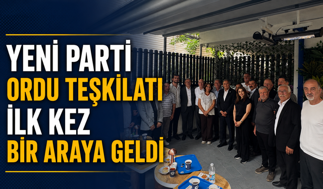Yeni Parti Ordu teşkilatı ilk kez bir araya geldi