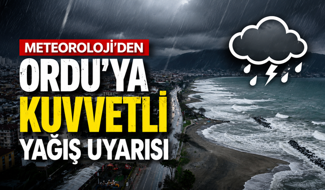 Meteoroloji'den Ordu'ya kuvvetli yağış uyarısı