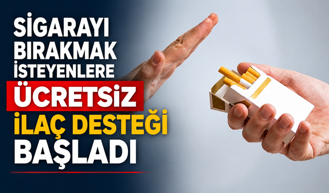 Sigarayı bırakmak isteyenlere ücretsiz ilaç desteği başladı