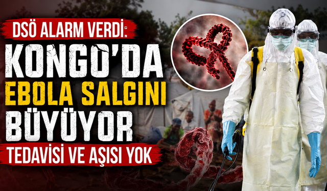 DSÖ alarm verdi: Kongo'da Ebola salgını büyüyor, tedavisi ve aşısı yok