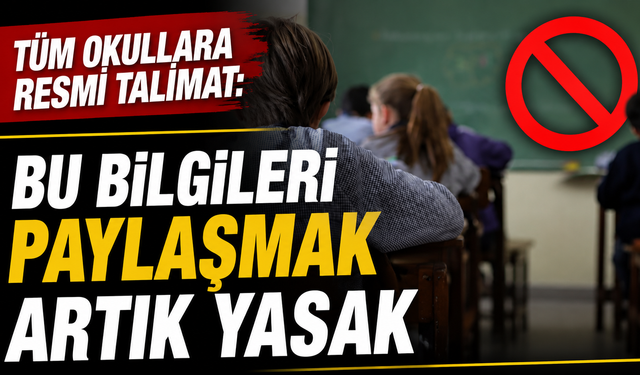 Tüm okullara resmi talimat: Bu bilgileri paylaşmak artık yasak