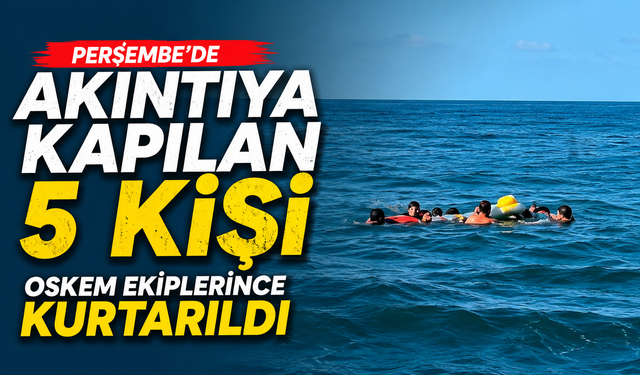 Perşembe'de akıntıya kapılan 5 kişi OSKEM ekiplerince kurtarıldı
