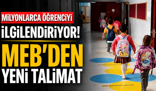 Milyonlarca öğrenciyi ilgilendiriyor! MEB'den yeni talimat