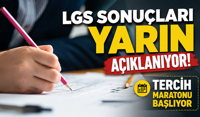 LGS sonuçları yarın açıklanıyor! Tercih maratonu başlıyor