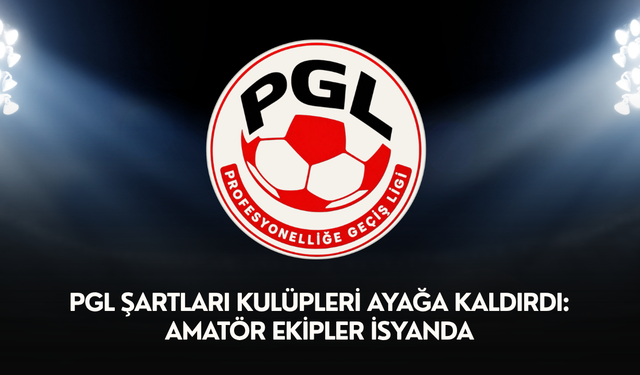 PGL şartları kulüpleri ayağa kaldırdı: Amatör ekipler isyanda
