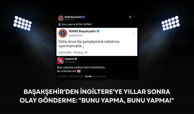 Başakşehir'den İngiltere'ye yıllar sonra olay gönderme: "Bunu yapma, Bunu yapma!"
