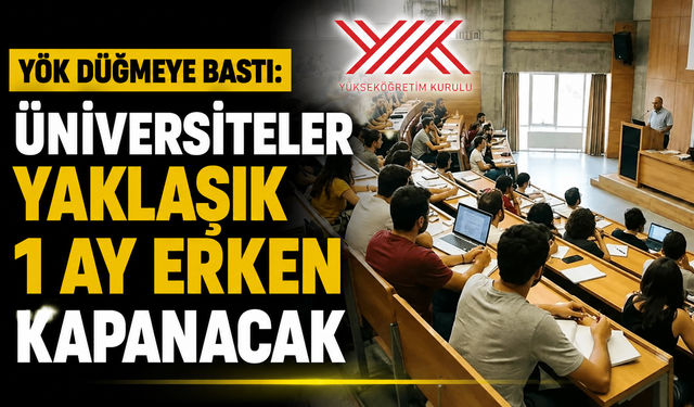 YÖK düğmeye bastı: Üniversiteler yaklaşık 1 ay erken kapanacak