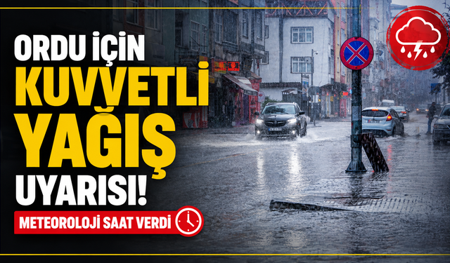 Ordu için kuvvetli yağış uyarısı: Meteoroloji saat verdi
