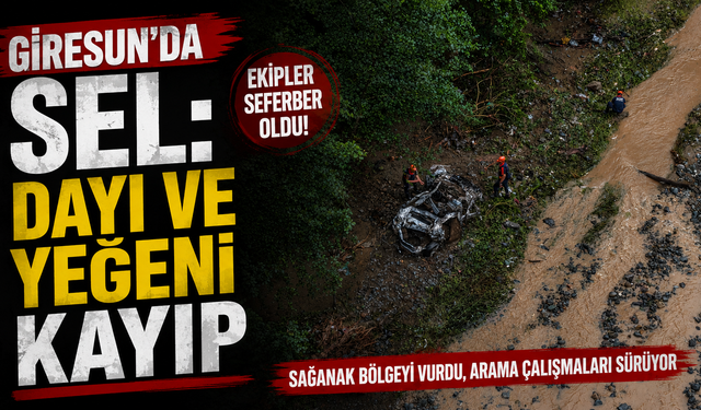 Giresun’da sel: Dayı ve yeğeni kayıp