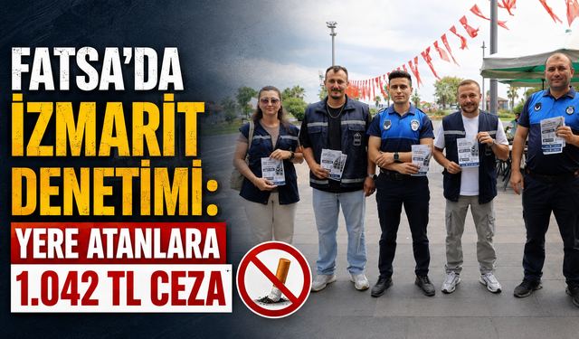 Fatsa’da izmarit denetimi: Yere atanlara 1.042 TL ceza