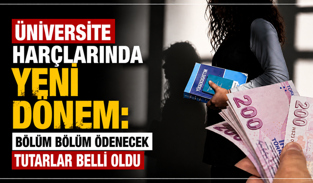Üniversite harçlarında yeni dönem: Bölüm bölüm ödenecek tutarlar belli oldu