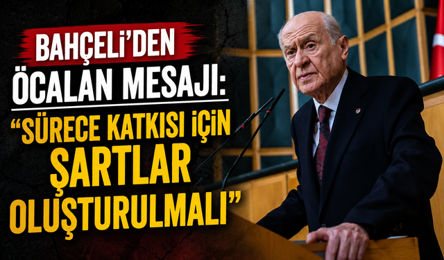 Bahçeli’den Öcalan mesajı: “Sürece katkısı için şartlar oluşturulmalı”