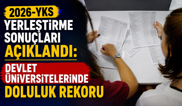 2026-YKS yerleştirme sonuçları açıklandı: Devlet üniversitelerinde doluluk rekoru