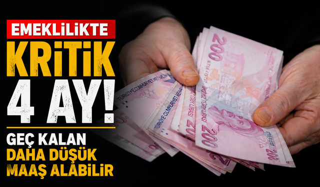 Emeklilikte kritik 4 ay: Geç kalan daha düşük maaş alabilir