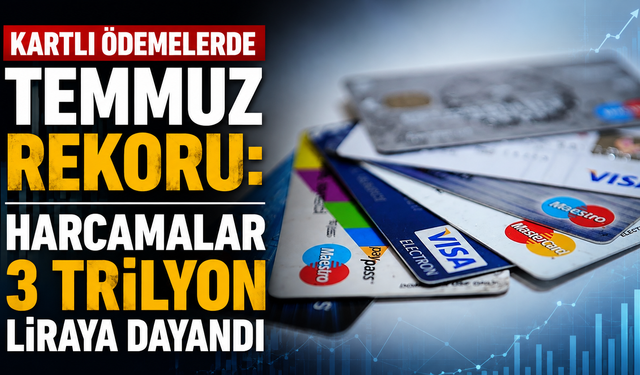 Kartlı ödemelerde temmuz rekoru: Harcamalar 3 trilyon liraya dayandı