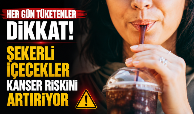 Her gün tüketenler dikkat! Şekerli içecekler kanser riskini artırıyor