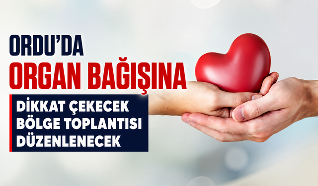 Ordu’da organ bağışına dikkat çekecek bölge toplantısı düzenlenecek