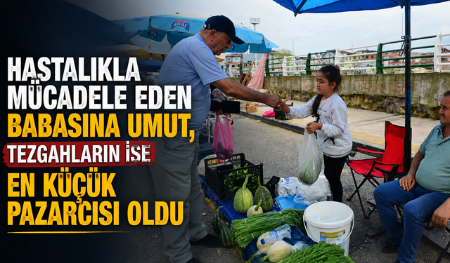 Hastalıkla mücadele eden babasına umut, tezgahların ise en küçük pazarcısı oldu