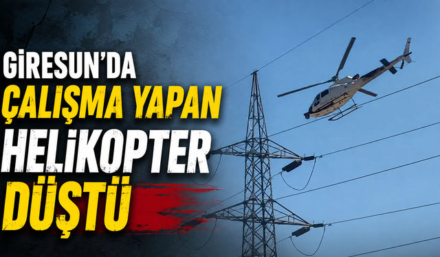Giresun’da çalışma yapan helikopter düştü