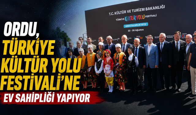 Ordu, Türkiye Kültür Yolu Festivali’ne ev sahipliği yapıyor