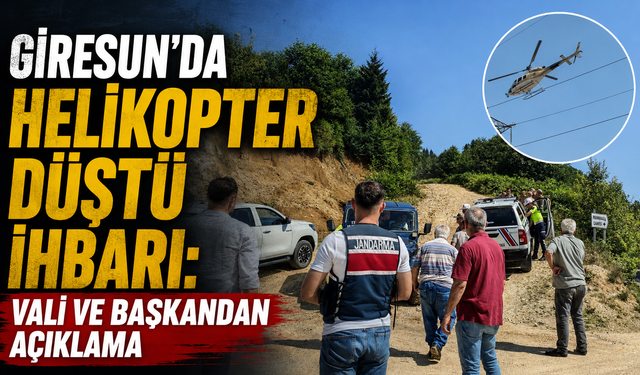 Giresun’da helikopter düştü ihbarı: Vali ve başkandan açıklama