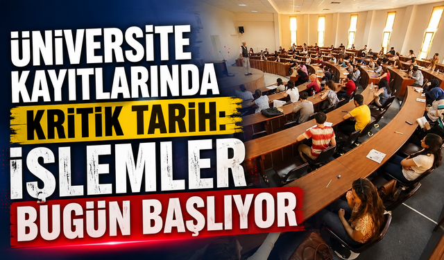Üniversite kayıtlarında kritik tarih: İşlemler bugün başlıyor