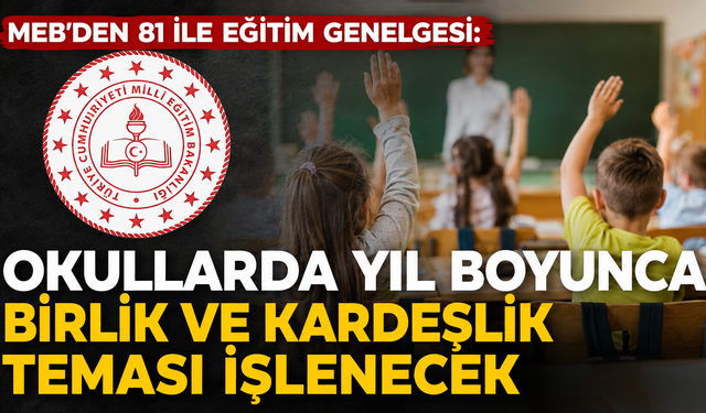 MEB’den 81 ile eğitim genelgesi: Okullarda yıl boyunca birlik ve kardeşlik teması işlenecek