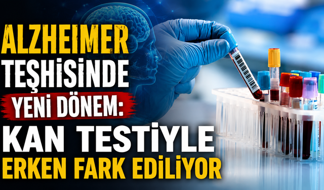 Alzheimer teşhisinde yeni dönem: Kan testiyle erken fark ediliyor