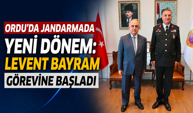 Ordu’da jandarmada yeni dönem: Levent Bayram görevine başladı