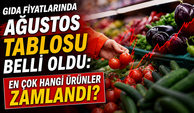 Gıda fiyatlarında ağustos tablosu belli oldu: En çok hangi ürünler zamlandı?