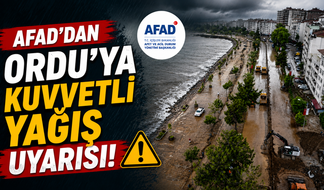 AFAD’dan Ordu’ya kuvvetli yağış uyarısı